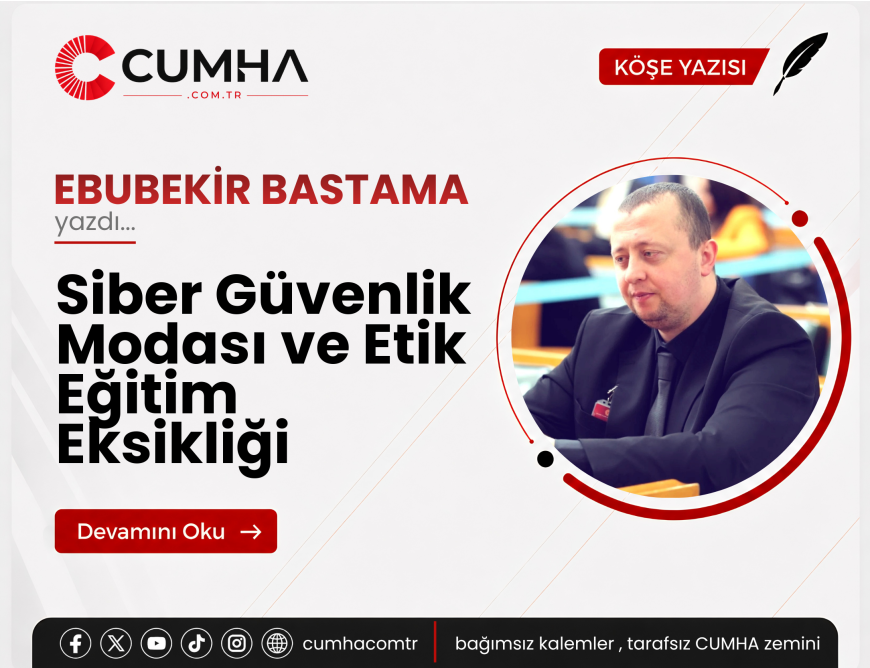 Siber Güvenlik Modası ve Etik Eğitim Eksikliği