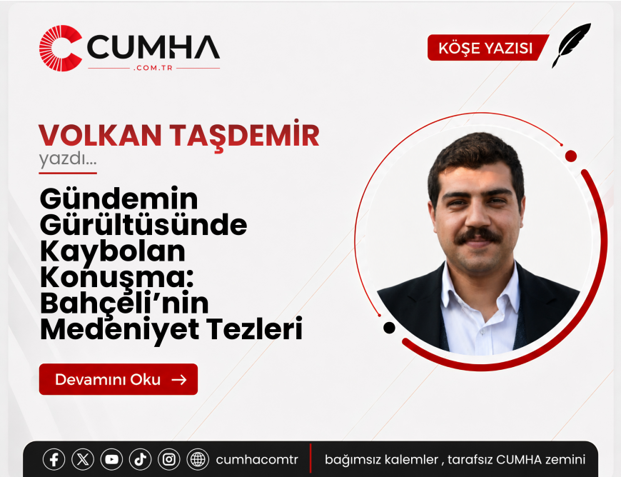 Gündemin Gürültüsünde Kaybolan Konuşma: Bahçeli’nin Medeniyet Tezleri