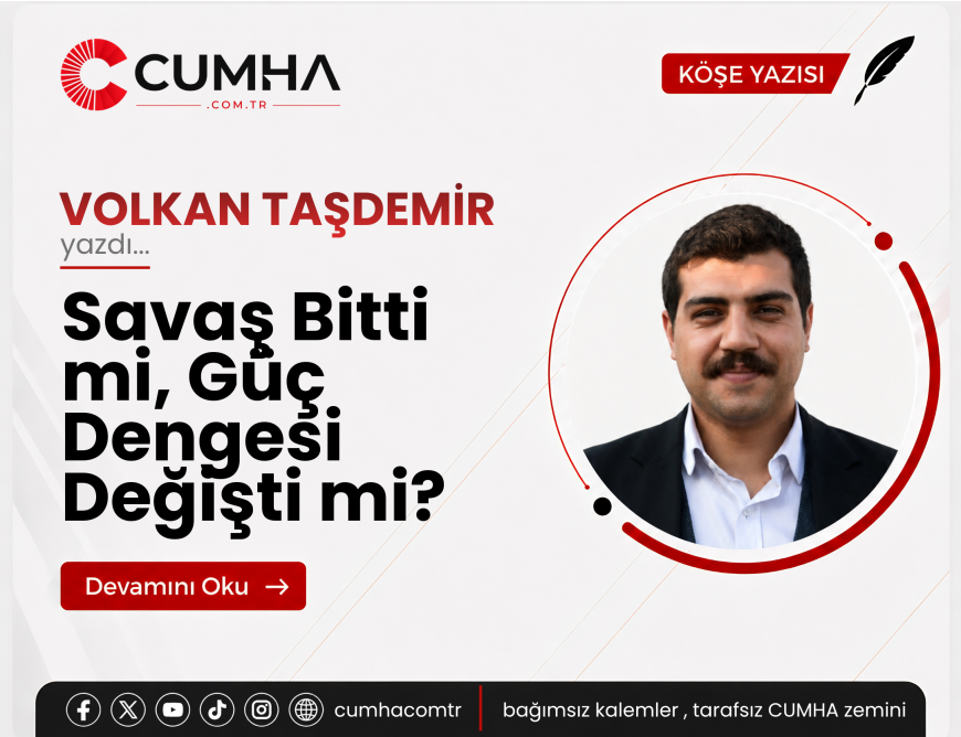 Savaş Bitti mi, Güç Dengesi Değişti mi?