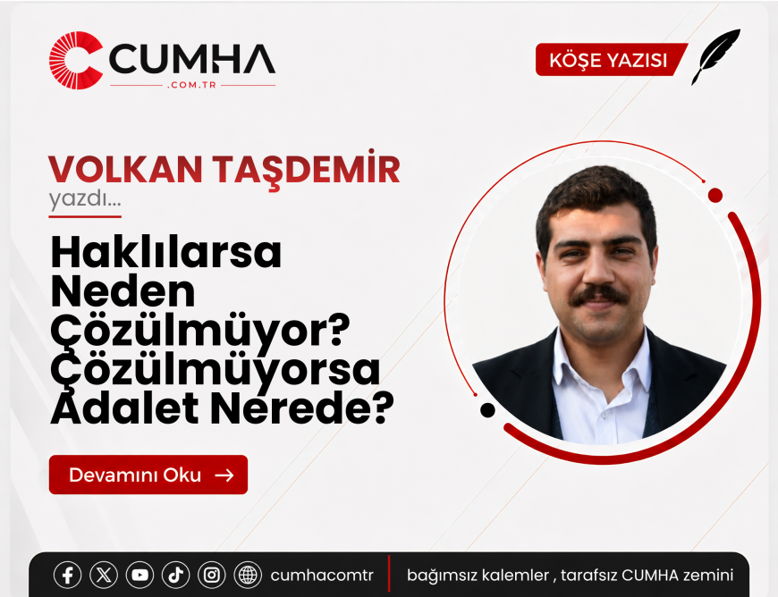 Haklılarsa Neden Çözülmüyor? Çözülmüyorsa Adalet Nerede?
