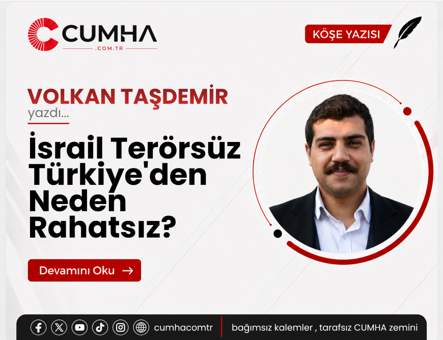 İsrail Terörsüz Türkiye'den Neden Rahatsız?