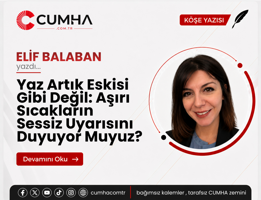Yaz Artık Eskisi Gibi Değil: Aşırı Sıcakların Sessiz Uyarısını Duyuyor Muyuz?