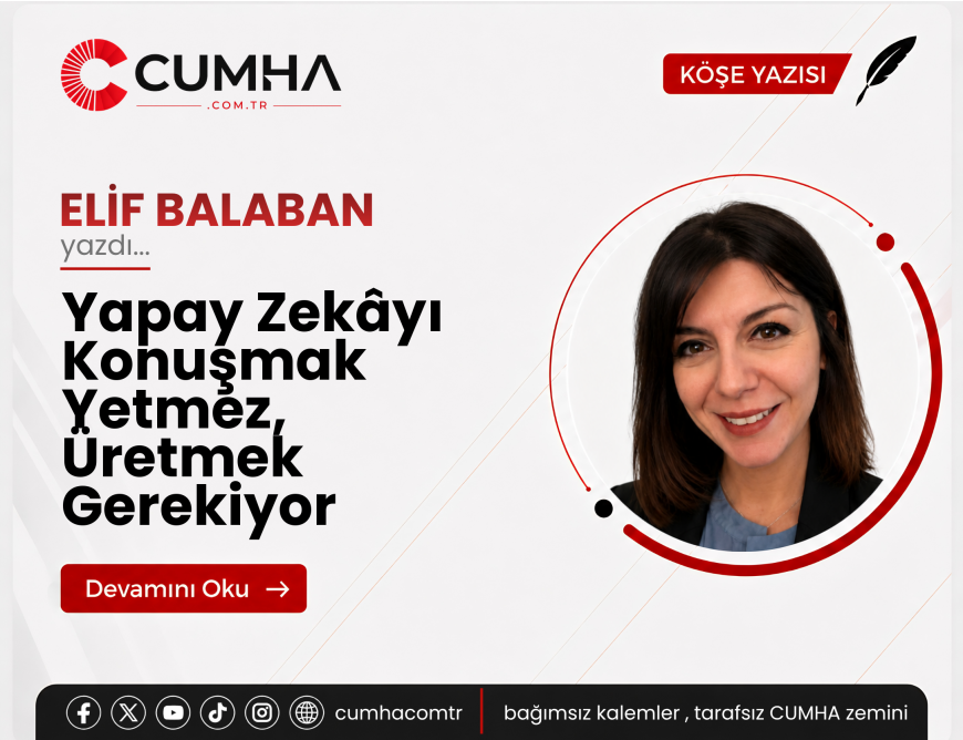 Yapay Zekâyı Konuşmak Yetmez, Üretmek Gerekiyor