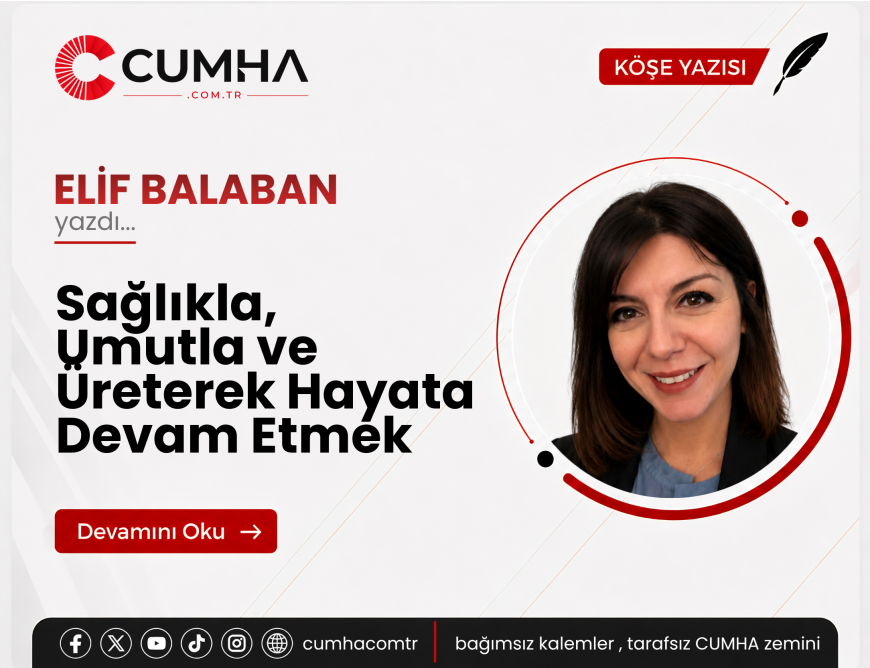 Sağlıkla, Umutla ve Üreterek Hayata Devam Etmek