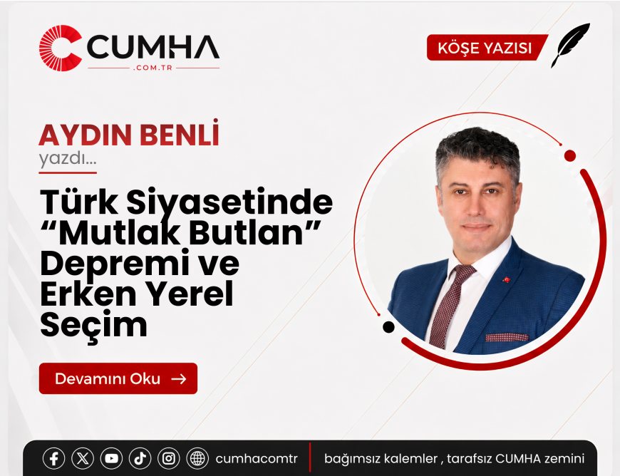 Türk Siyasetinde “Mutlak Butlan” Depremi ve Erken Yerel Seçim
