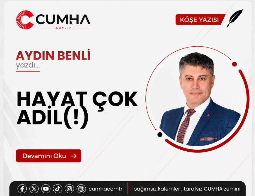 HAYAT ÇOK ADİL(!)