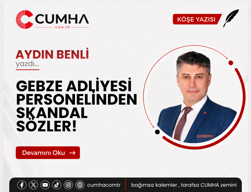 GEBZE ADLİYESİ PERSONELİNDEN SKANDAL SÖZLER!
