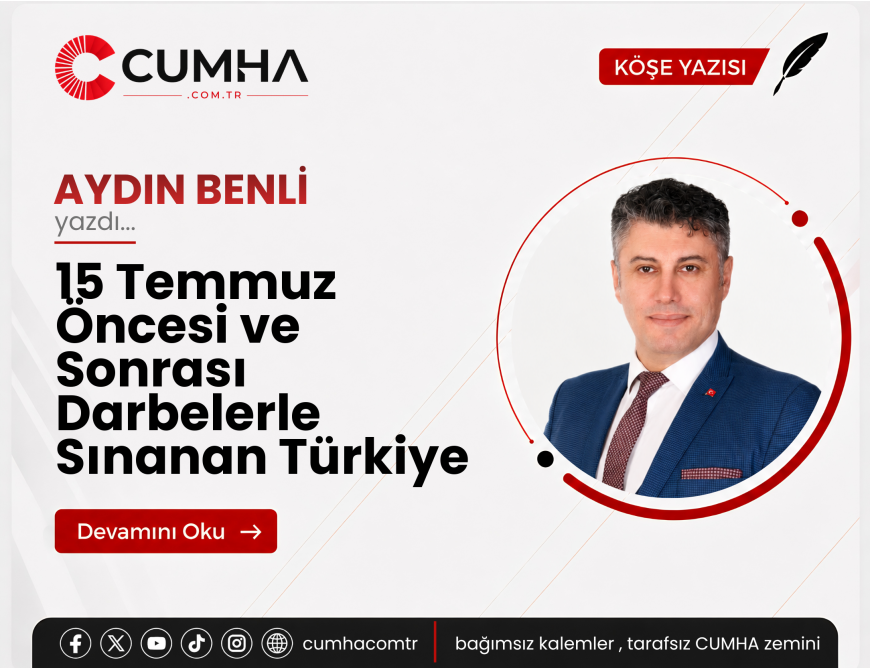 15 Temmuz Öncesi ve Sonrası Darbelerle Sınanan Türkiye