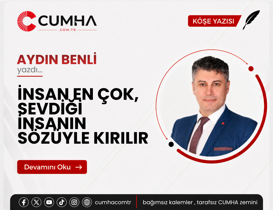 İNSAN EN ÇOK, SEVDİĞİ İNSANIN SÖZÜYLE KIRILIR