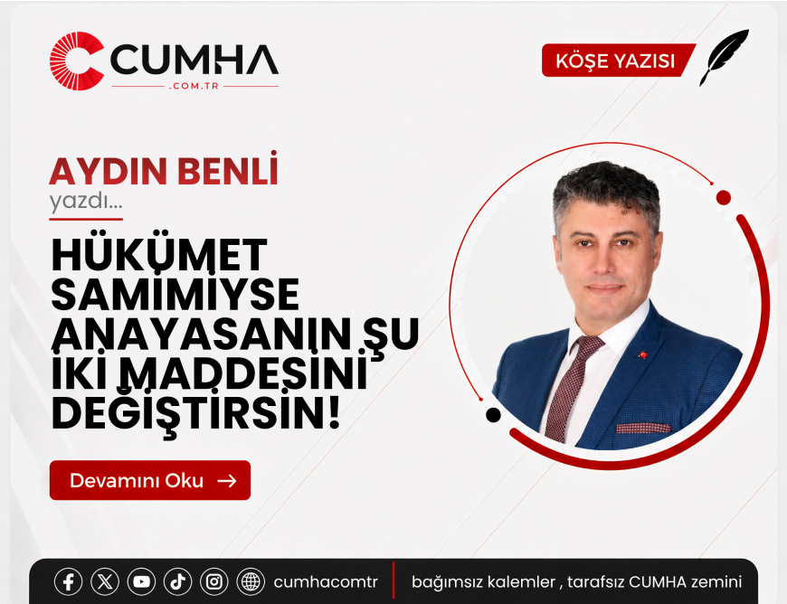 HÜKÜMET SAMİMİYSE ANAYASANIN ŞU İKİ MADDESİNİ DEĞİŞTİRSİN!