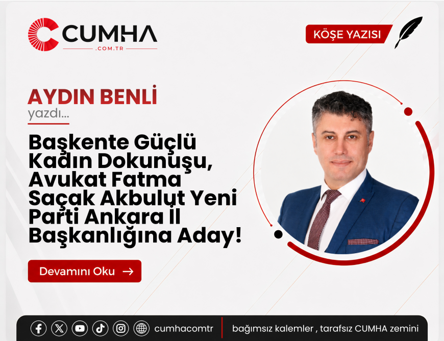 Başkente Güçlü Kadın Dokunuşu, Avukat Fatma Saçak Akbulut Yeni Parti Ankara İl Başkanlığına Aday!