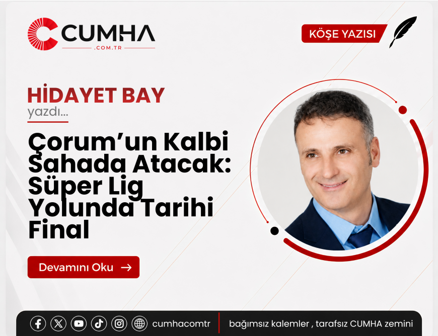 Çorum’un Kalbi Sahada Atacak: Süper Lig Yolunda Tarihi Final