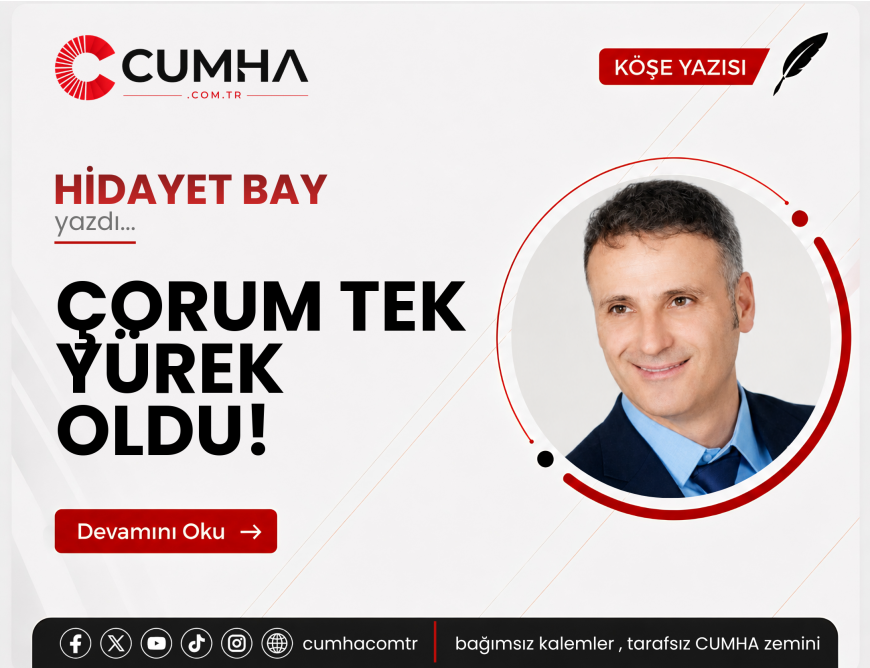 ÇORUM TEK YÜREK OLDU!