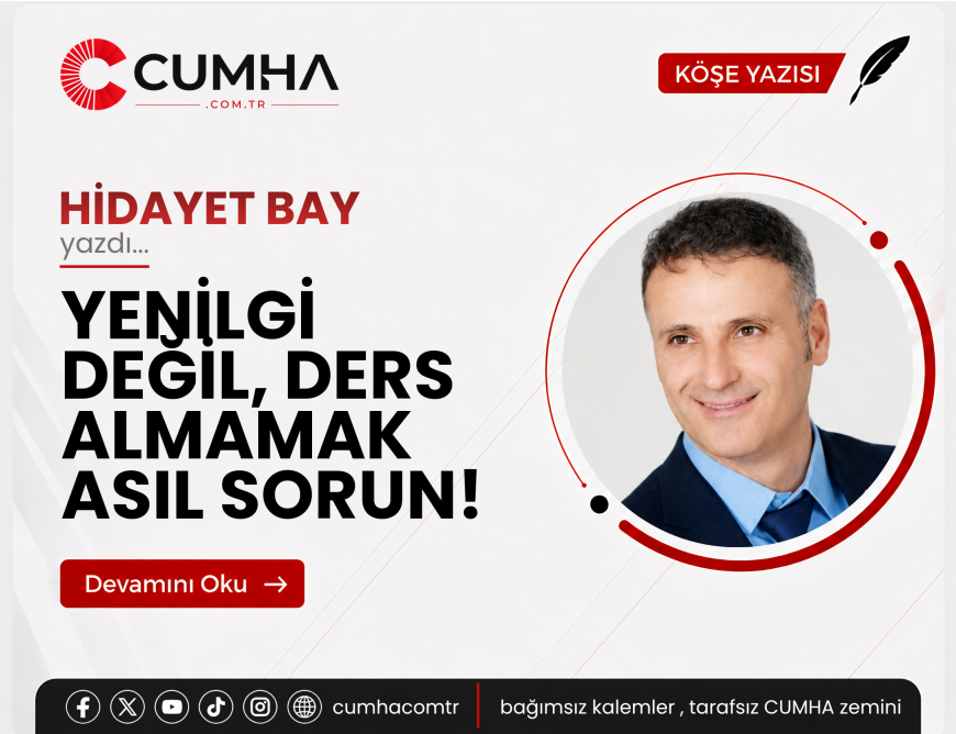 YENİLGİ DEĞİL, DERS ALMAMAK ASIL SORUN!