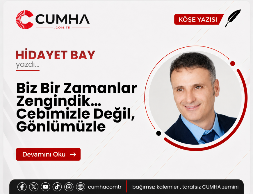 Biz Bir Zamanlar Zengindik… Cebimizle Değil, Gönlümüzle