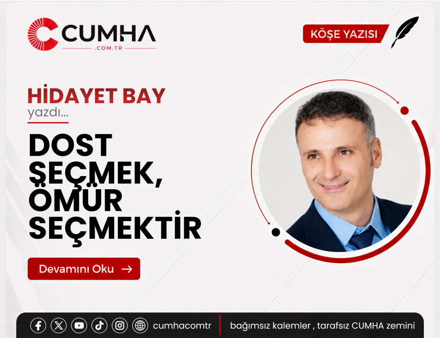 DOST SEÇMEK, ÖMÜR SEÇMEKTİR