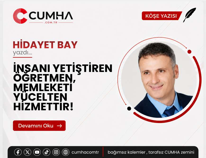 İNSANI YETİŞTİREN ÖĞRETMEN, MEMLEKETİ YÜCELTEN HİZMETTİR!