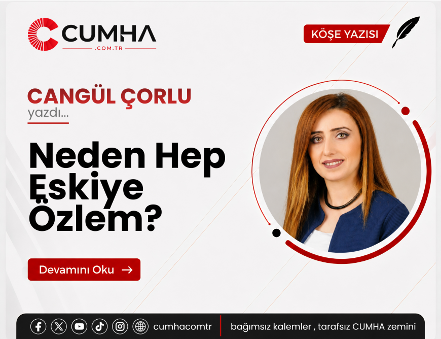 Neden Hep Eskiye Özlem?