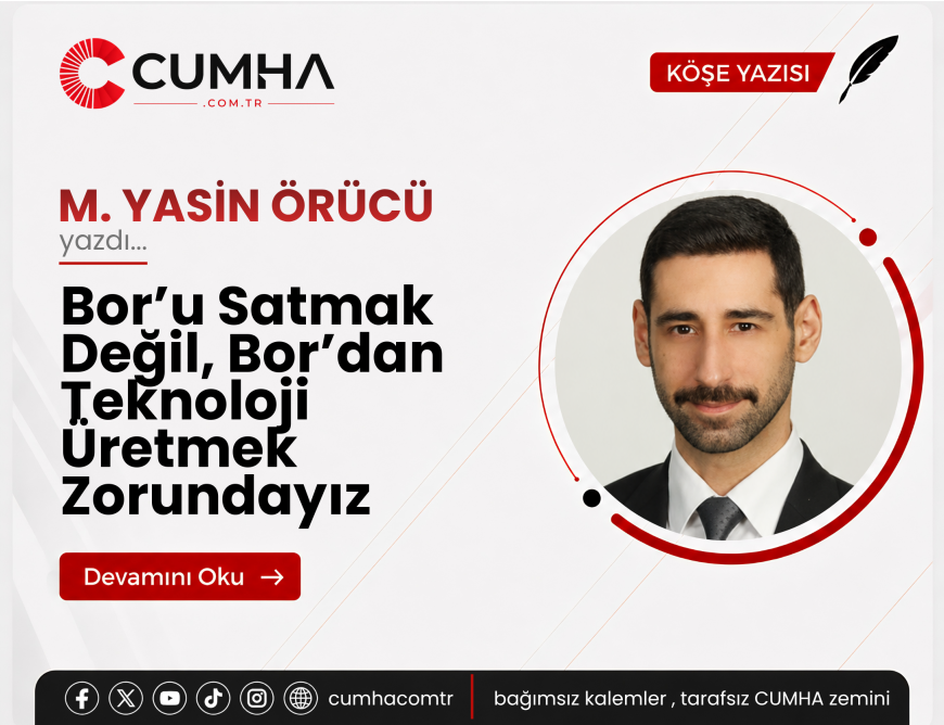 Bor’u Satmak Değil, Bor’dan Teknoloji Üretmek Zorundayız