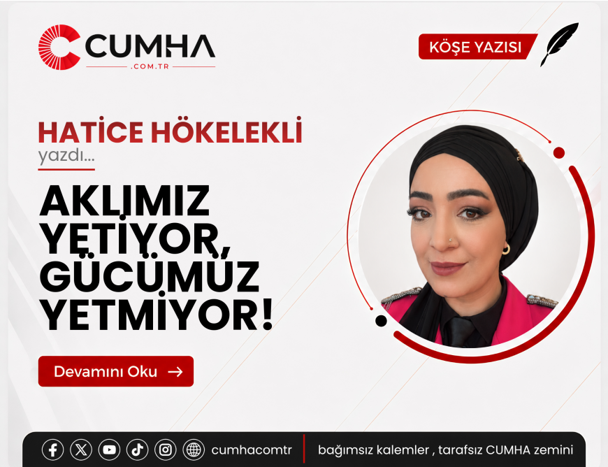 AKLIMIZ YETİYOR, GÜCÜMÜZ YETMİYOR!