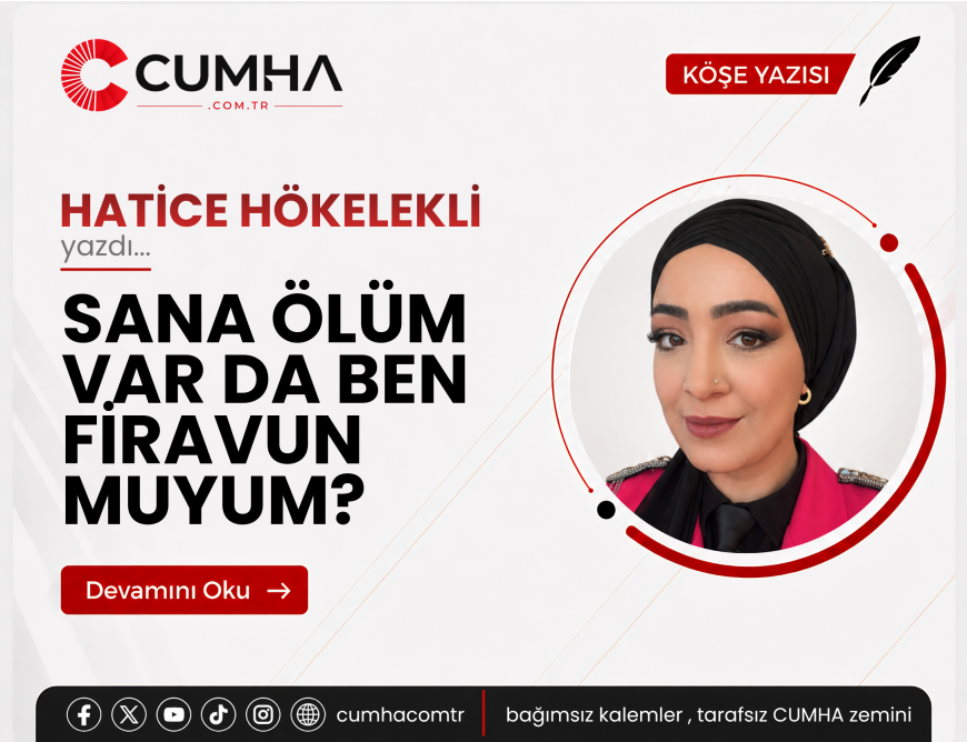 SANA ÖLÜM VAR DA BEN FİRAVUN MUYUM?