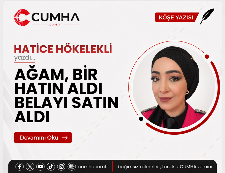 AĞAM, BİR HATIN ALDI BELAYI SATIN ALDI
