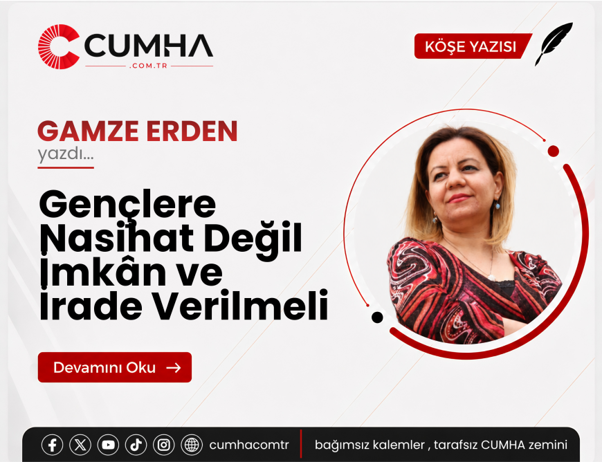 Gençlere Nasihat Değil İmkân ve İrade Verilmeli