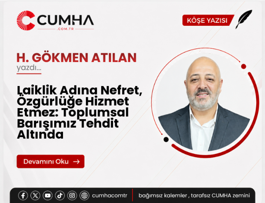 Laiklik Adına Nefret, Özgürlüğe Hizmet Etmez: Toplumsal Barışımız Tehdit Altında