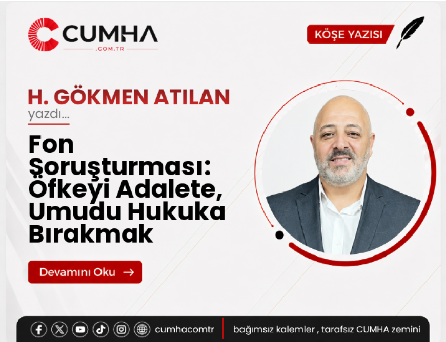 Fon Soruşturması: Öfkeyi Adalete, Umudu Hukuka Bırakmak
