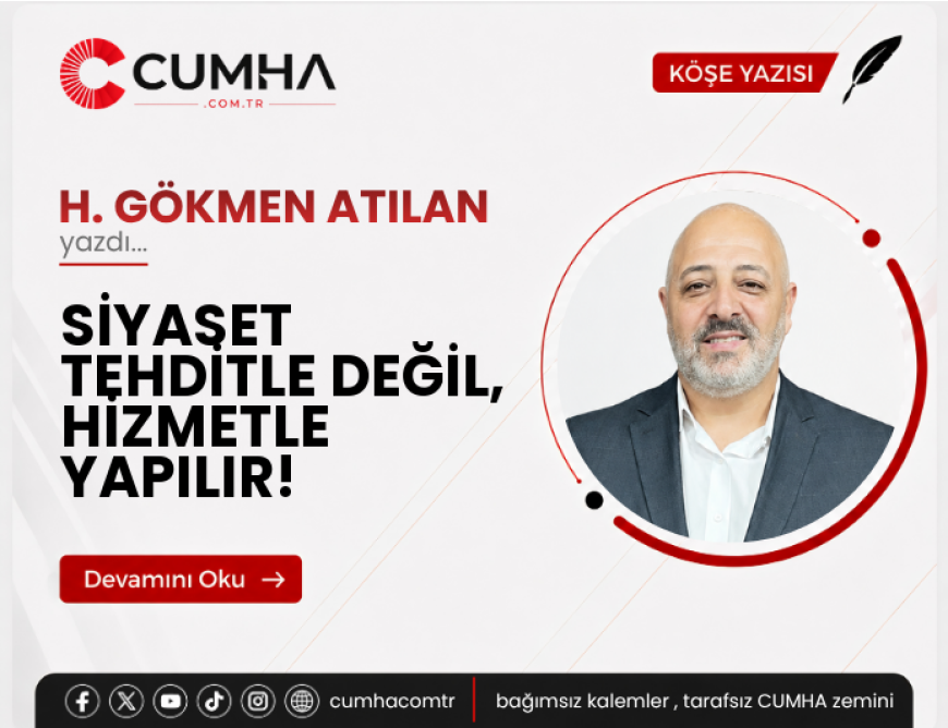SİYASET TEHDİTLE DEĞİL, HİZMETLE YAPILIR!
