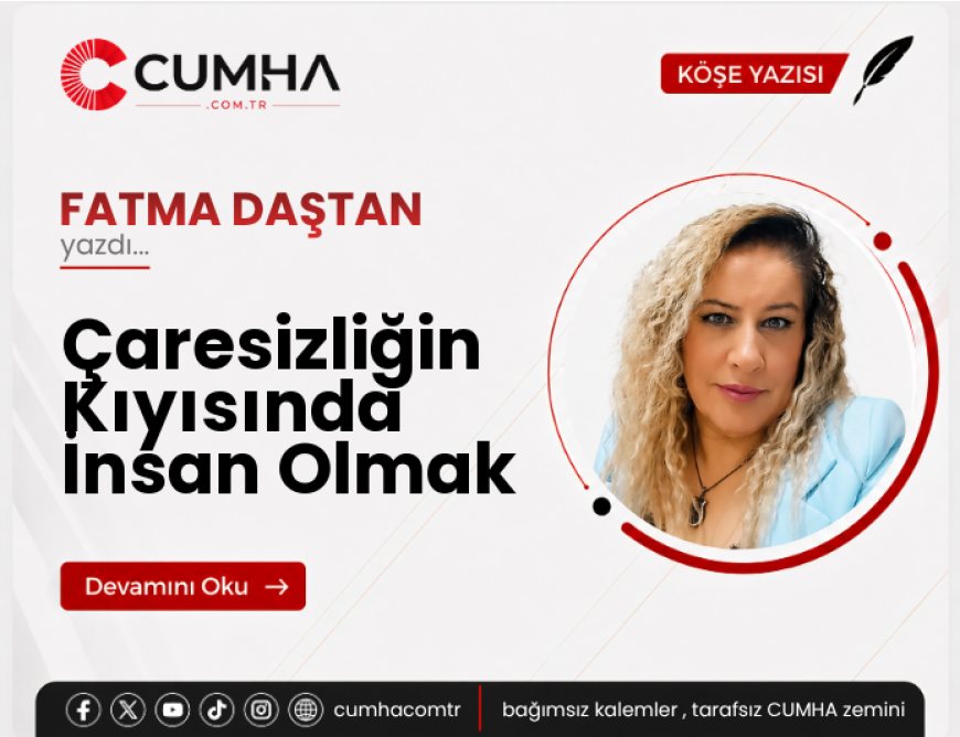 Çaresizliğin Kıyısında İnsan Olmak