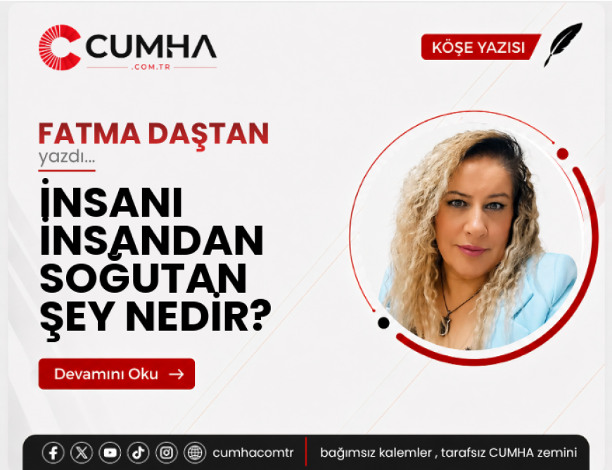 İNSANI İNSANDAN SOĞUTAN ŞEY NEDİR?